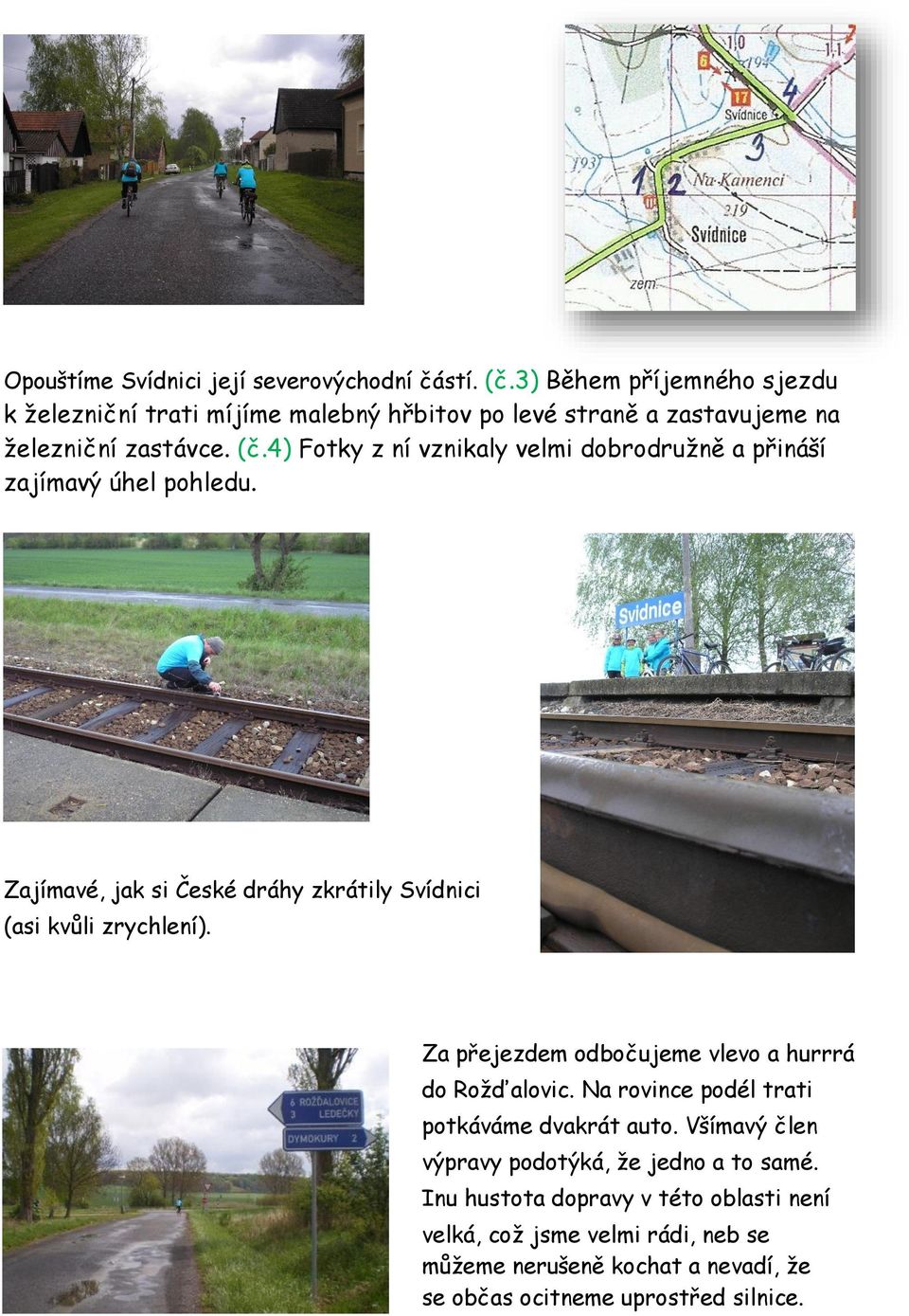 4) Fotky z ní vznikaly velmi dobrodružně a přináší zajímavý úhel pohledu. Zajímavé, jak si České dráhy zkrátily Svídnici (asi kvůli zrychlení).