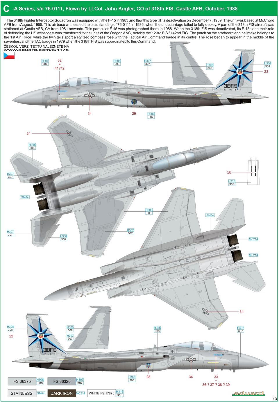 The unit was based at McChord AFB from August, 1955. This air base wittnessed the crash landing of 76-0111 in 1986, when the undecarriage failed to fully deploy.