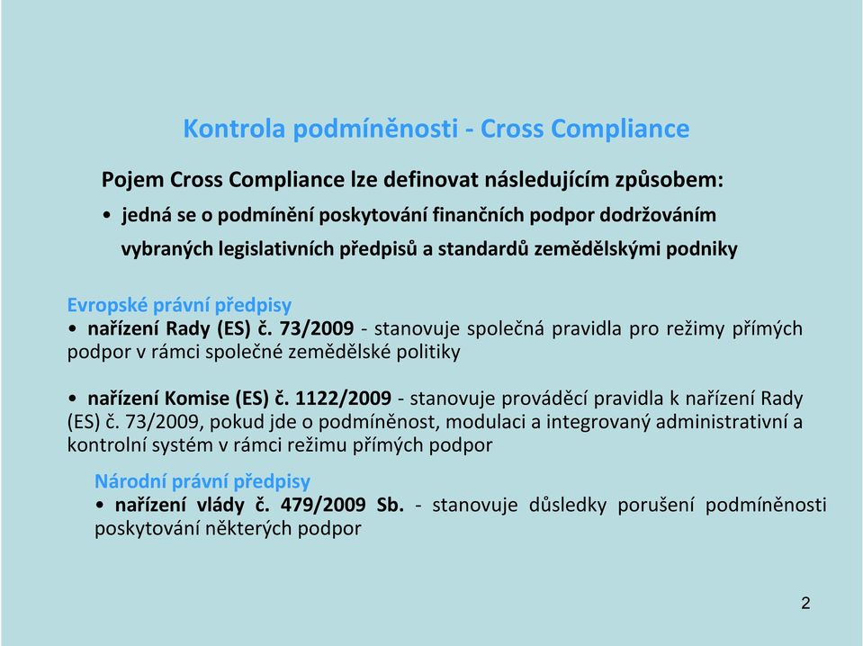 73/2009 - stanovuje společná pravidla pro režimy přímých podpor v rámci společné zemědělské politiky nařízení Komise (ES) č.