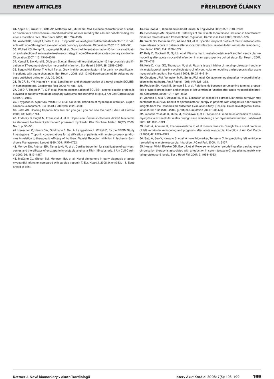 Wollert KC, Kempf T, Peter T, et al. Prognostic value of growth-differentiation factor-15 in patients with non-st-segment elevation acute coronary syndrome. Circulation 2007; 115: 962 971. 33.