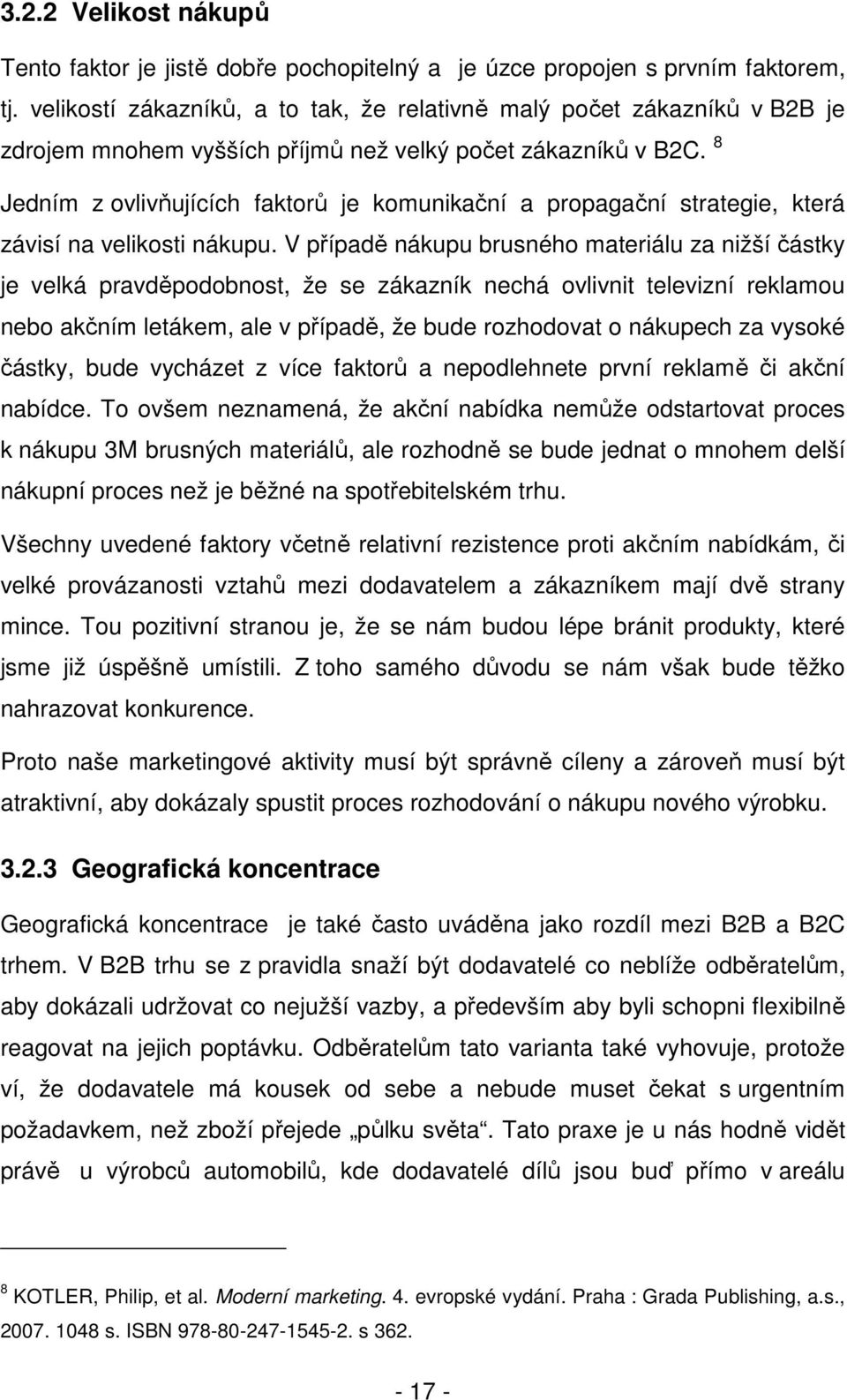 8 Jedním z ovlivňujících faktorů je komunikační a propagační strategie, která závisí na velikosti nákupu.