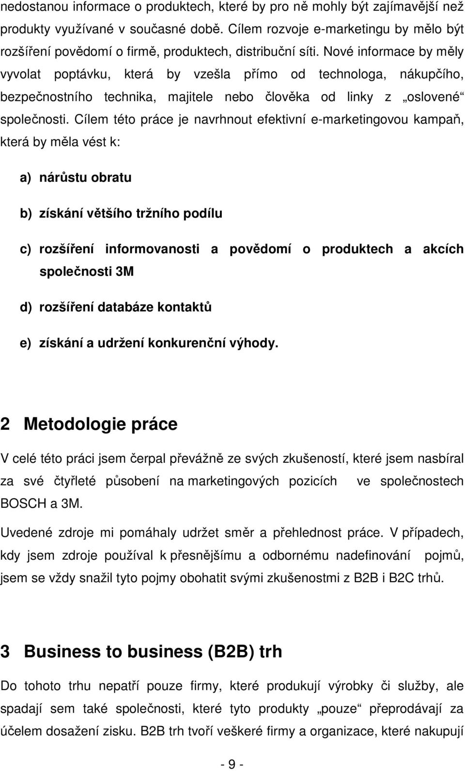 Nové informace by měly vyvolat poptávku, která by vzešla přímo od technologa, nákupčího, bezpečnostního technika, majitele nebo člověka od linky z oslovené společnosti.