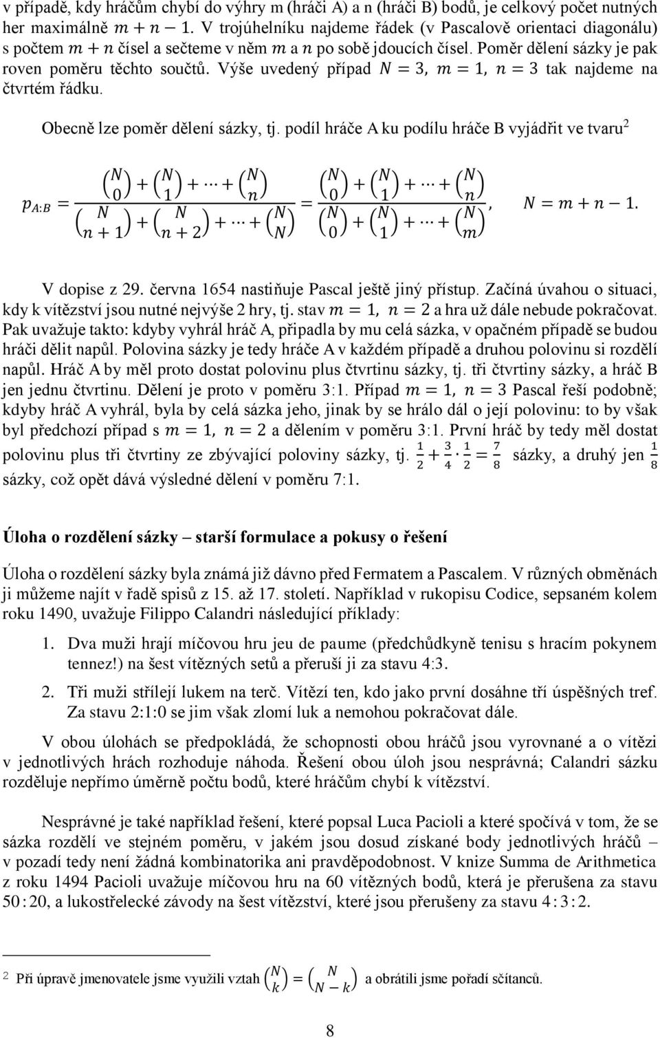 Výše uvedený případ N =, m =, n = tak najdeme na čtvrtém řádku. Obecně lze poměr dělení sázky, tj.