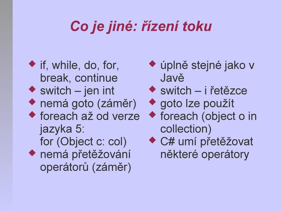 přetěžování operátorů (záměr) úplně stejné jako v Javě switch i řetězce