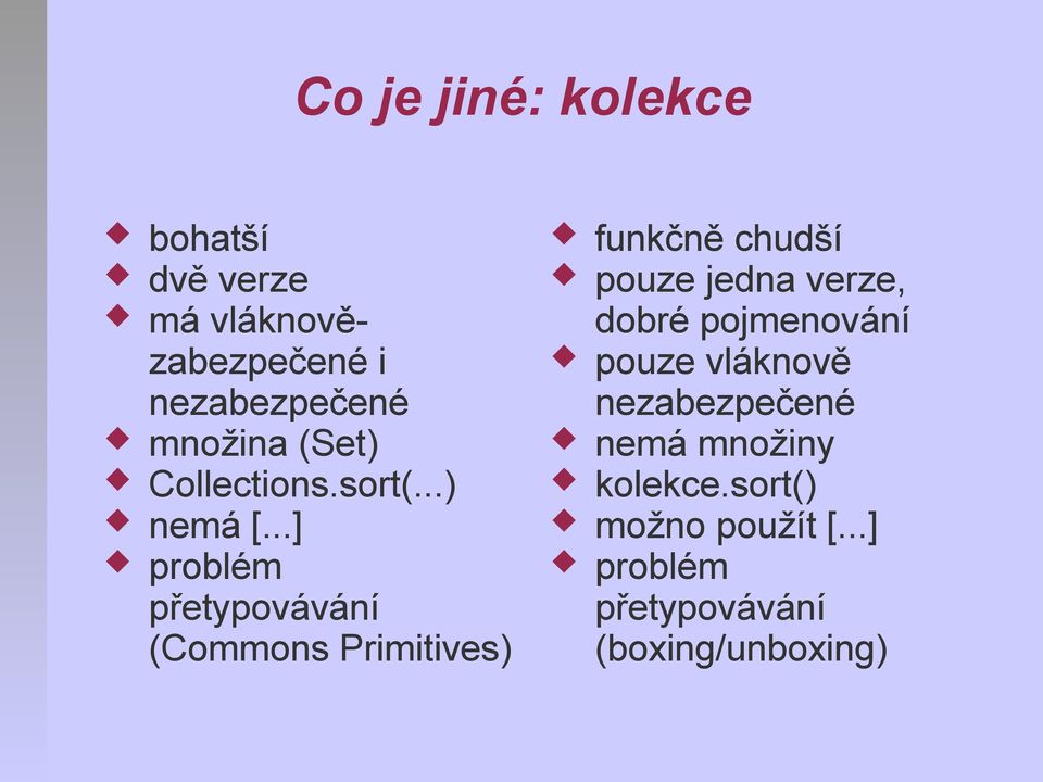 ..] problém přetypovávání (Commons Primitives) funkčně chudší pouze jedna verze,