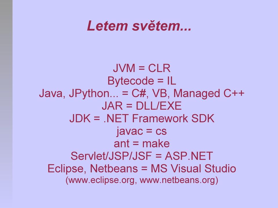 NET Framework SDK javac = cs ant = make Servlet/JSP/JSF =