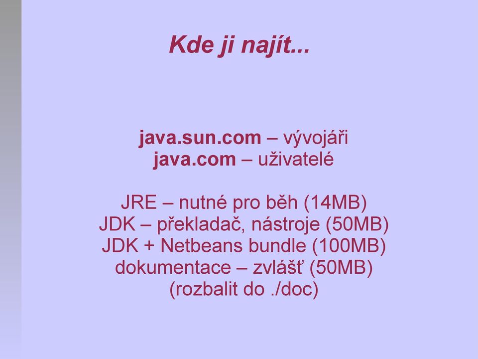 překladač, nástroje (50MB) JDK + Netbeans