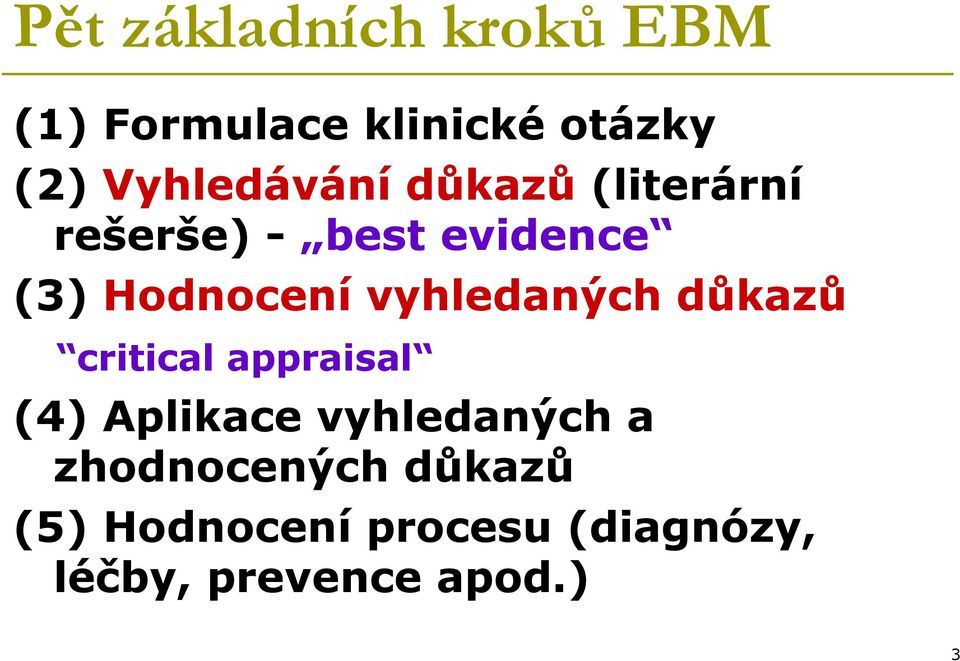 Hodnocení vyhledaných důkazů critical appraisal (4) Aplikace