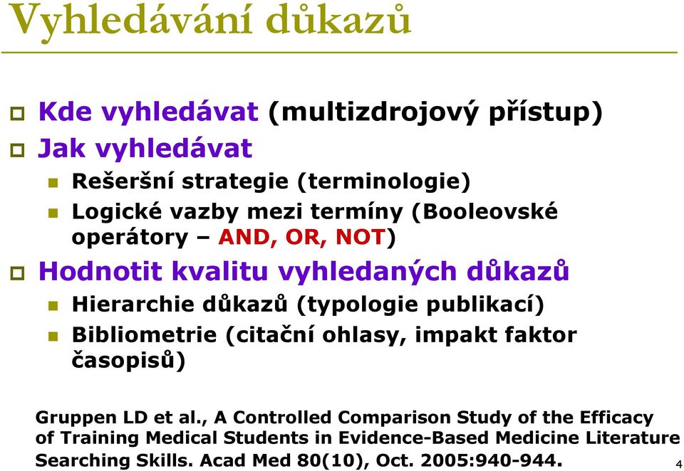 publikací) Bibliometrie (citační ohlasy, impakt faktor časopisů) Gruppen LD et al.
