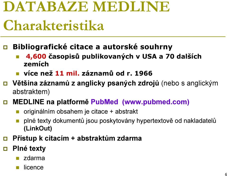 1966 Většina záznamů z anglicky psaných zdrojů (nebo s anglickým abstraktem) MEDLINE na platformě PubMed (www.