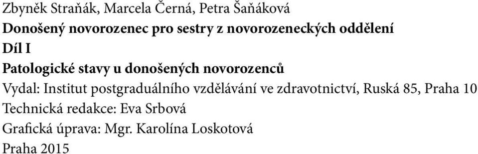 Vydal: Institut postgraduálního vzdělávání ve zdravotnictví, Ruská 85, Praha