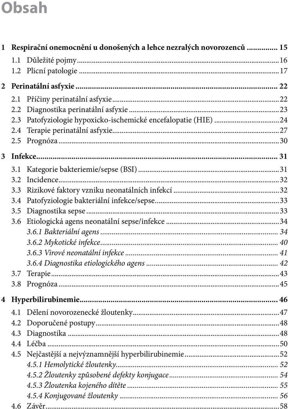 ..32 3.3 Rizikové faktory vzniku neonatálních infekcí...32 3.4 Patofyziologie bakteriální infekce/sepse...33 3.5 Diagnostika sepse...33 3.6 Etiologická agens neonatální sepse/infekce...34 3.6.1 Bakteriální agens.