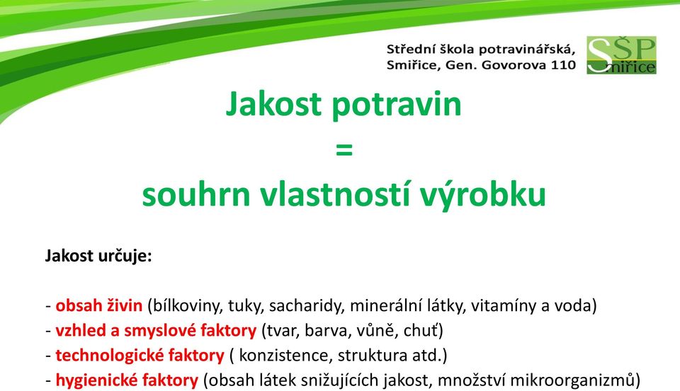 smyslové faktory (tvar, barva, vůně, chuť) - technologické faktory (