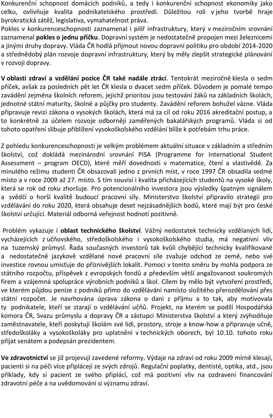 Pokles v konkurenceschopnosti zaznamenal i pilíř infrastruktury, který v meziročním srovnání zaznamenal pokles o jednu příčku.