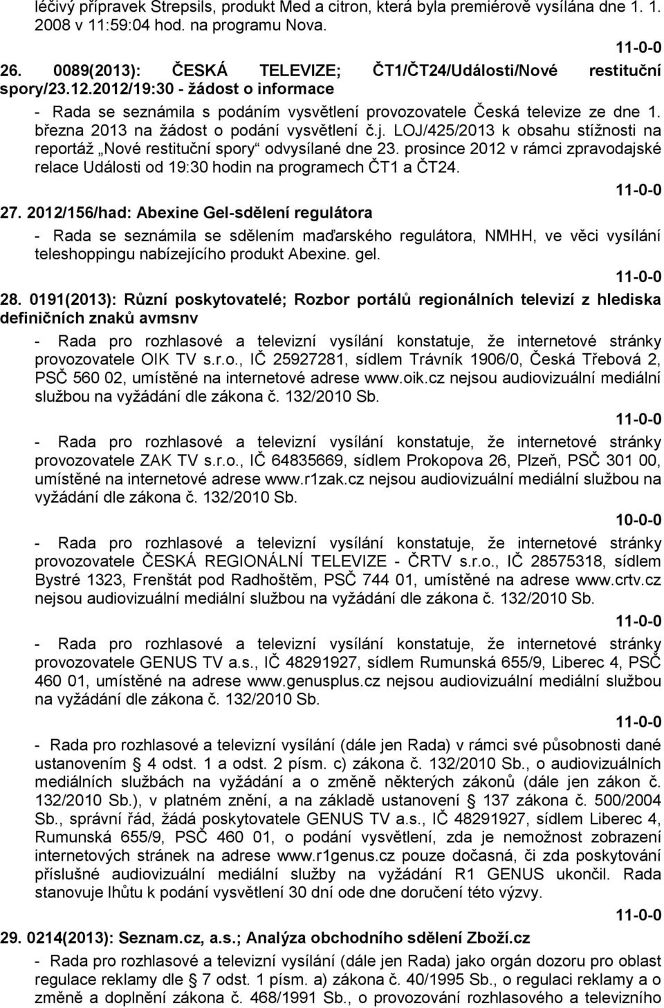 března 2013 na ţádost o podání vysvětlení č.j. LOJ/425/2013 k obsahu stíţnosti na reportáţ Nové restituční spory odvysílané dne 23.