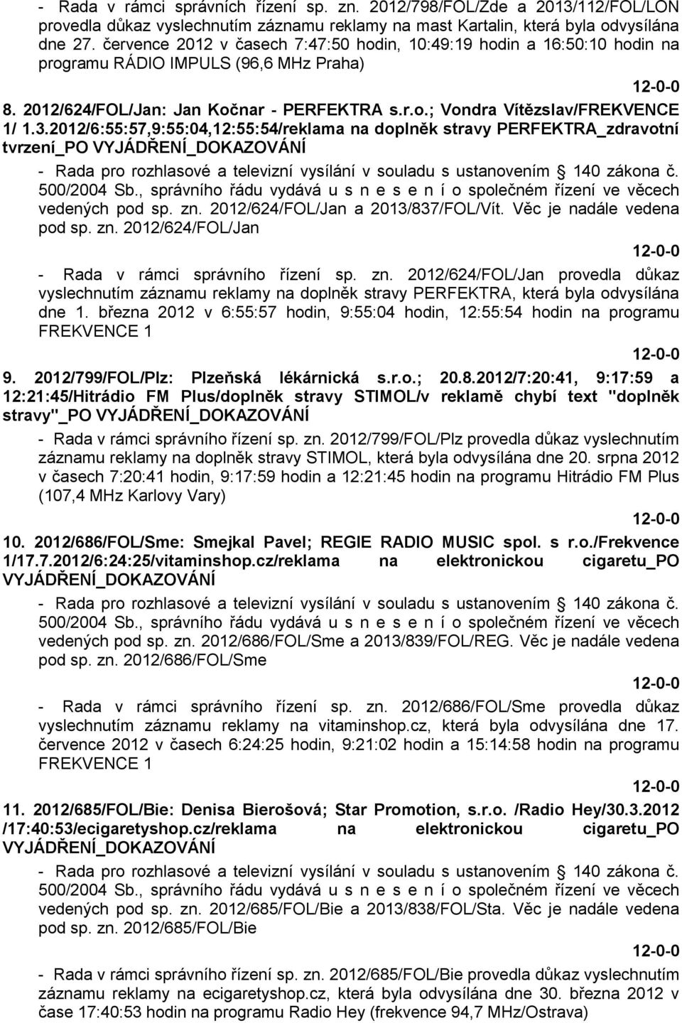 2012/6:55:57,9:55:04,12:55:54/reklama na doplněk stravy PERFEKTRA_zdravotní tvrzení_po VYJÁDŘENÍ_DOKAZOVÁNÍ - Rada pro rozhlasové a televizní vysílání v souladu s ustanovením 140 zákona č.