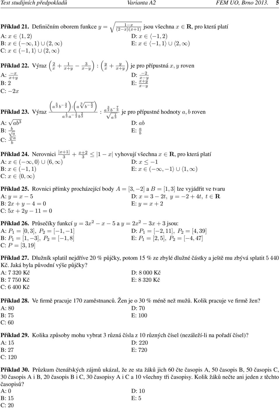 Výraz A: x x+y ( ) ( 2 x + 1 x+y 3 : y x + ) y x+y je pro přípustná x, y roven D: 2 B: 2 E: x+y C: 2x ( a 5 3 b 3 2 ) ( : a 3 b 5 2 Příklad 23.