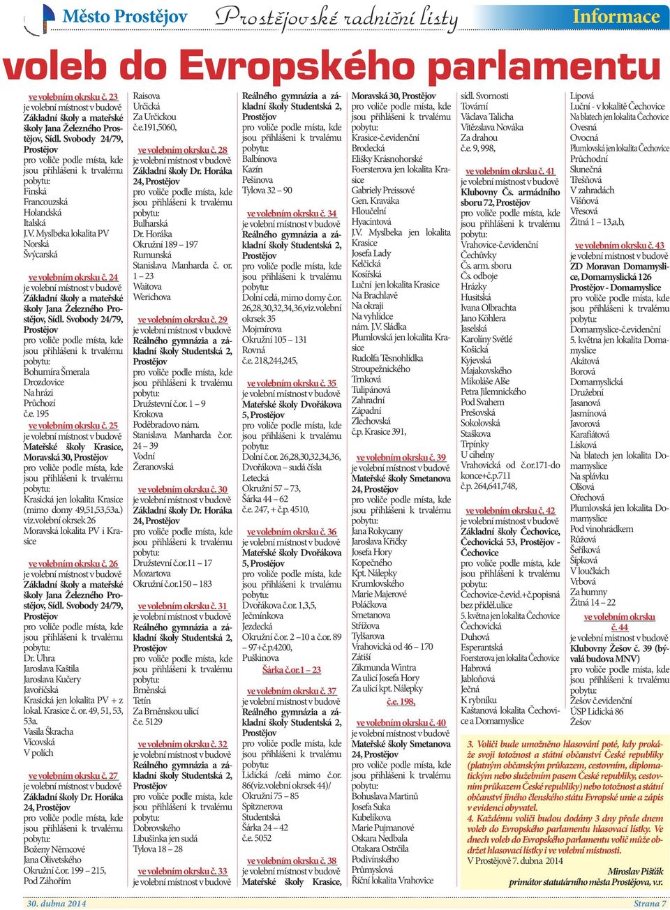 25 Mateřské školy Krasice, Moravská 30, Krasická jen lokalita Krasice (mimo domy 49,51,53,53a.) viz.volební okrsek 26 Moravská lokalita PV i Krasice ve volebním okrsku č.