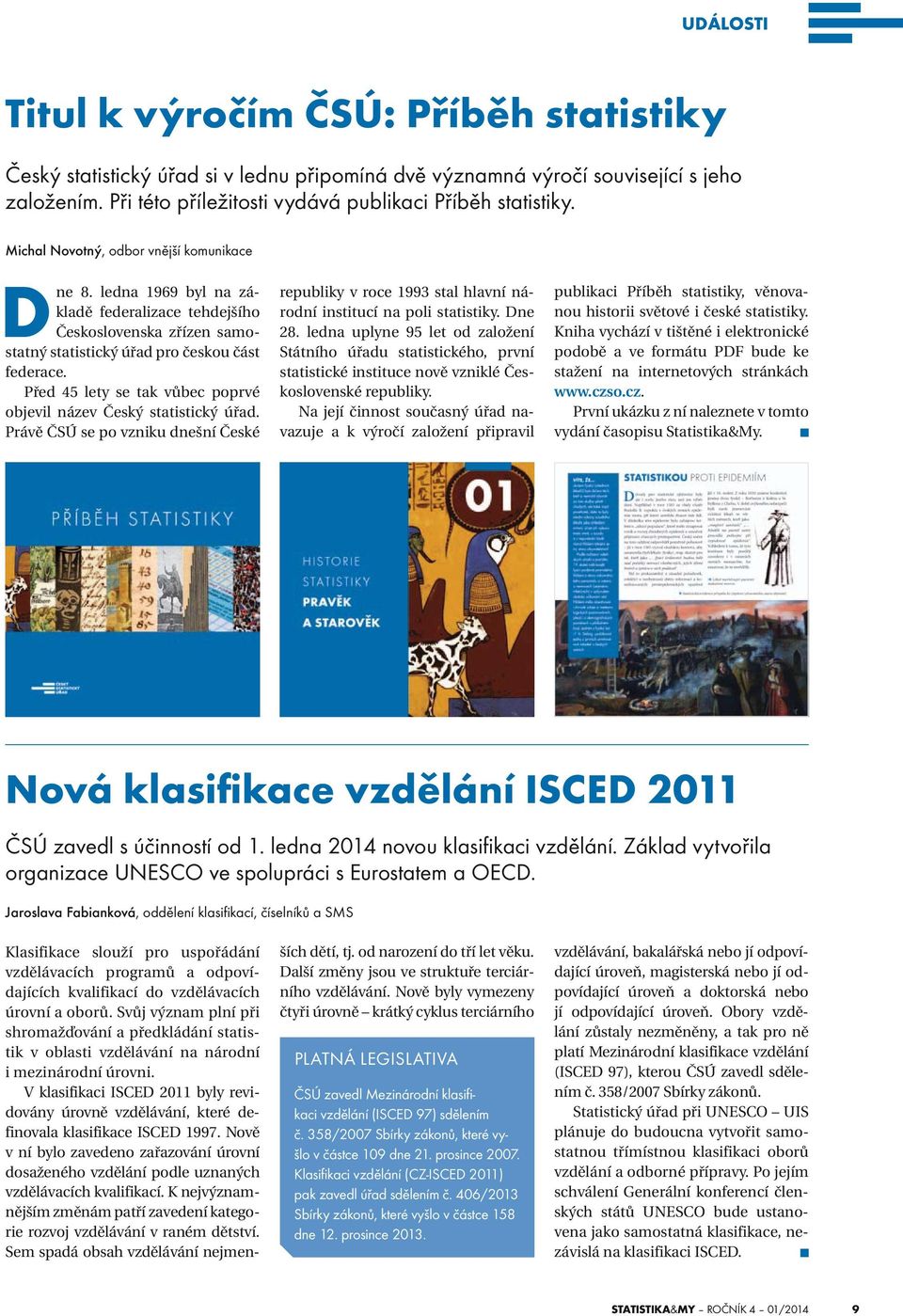 Před 45 lety se tak vůbec poprvé objevil název Český statistický úřad. Právě ČSÚ se po vzniku dnešní České republiky v roce 1993 stal hlavní národní institucí na poli statistiky. Dne 28.