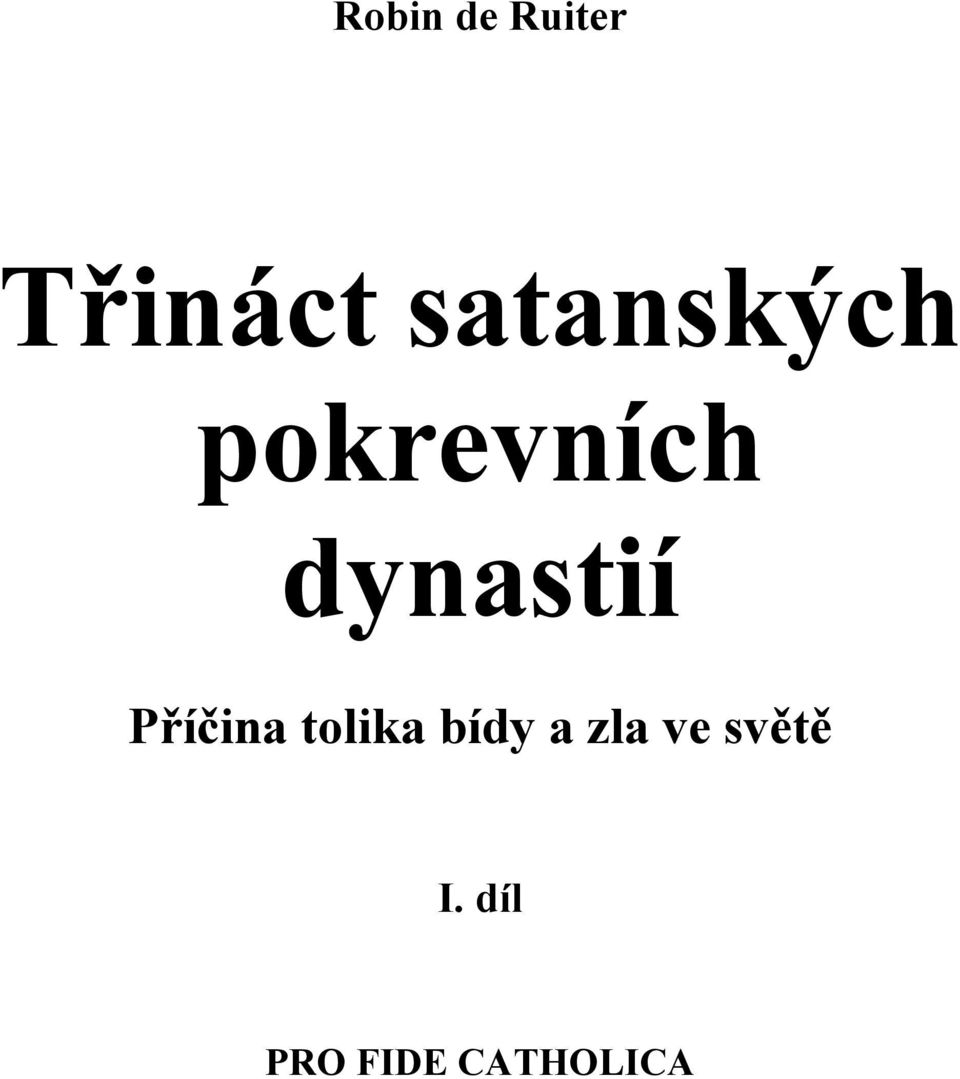 dynastií Příčina tolika bídy