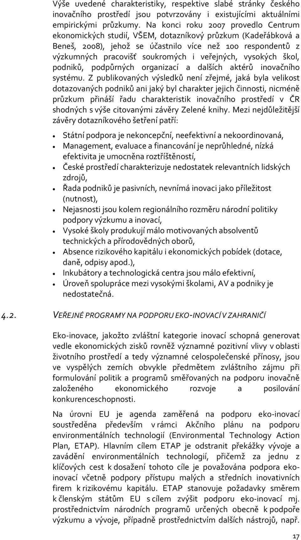 veřejných, vysokých škol, podniků, podpůrných organizací a dalších aktérů inovačního systému.