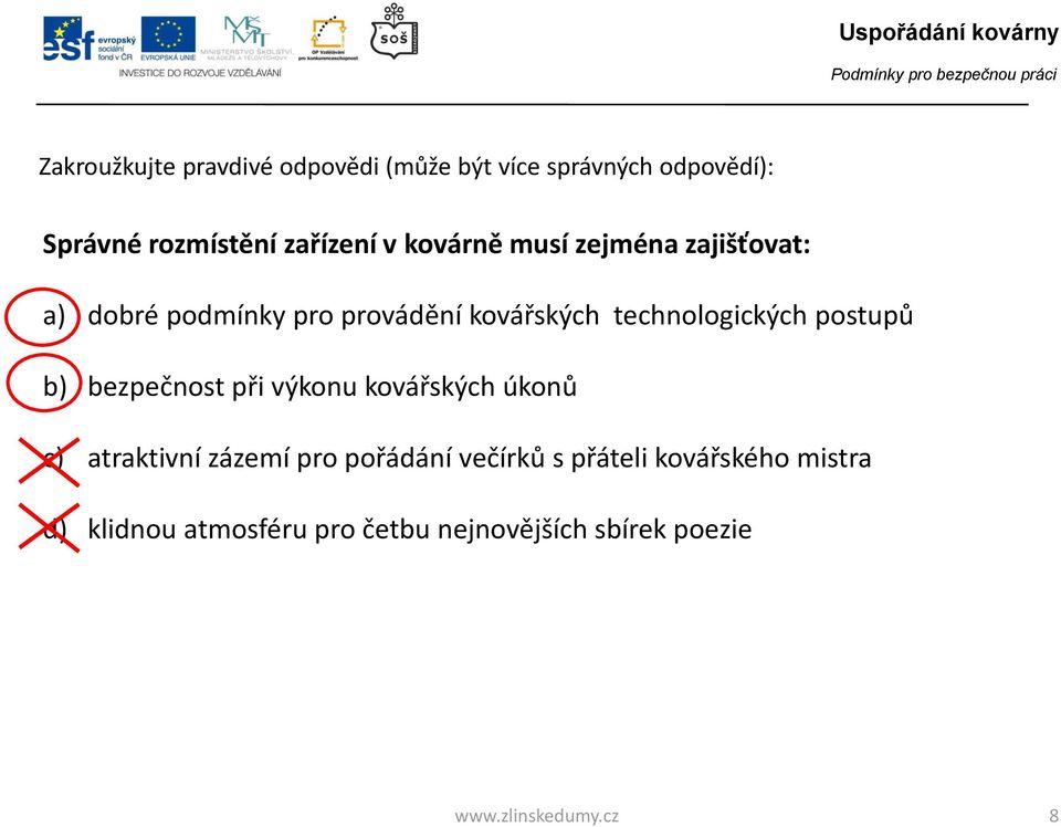 technologických postupů b) bezpečnost při výkonu kovářských úkonů c) atraktivní zázemí pro