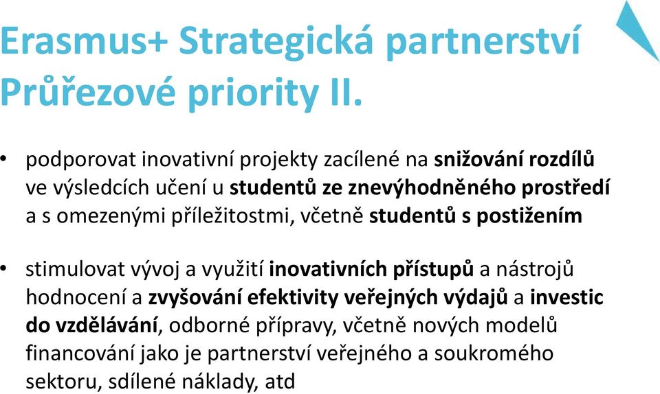 omezenými příležitostmi, včetně studentů s postižením stimulovat vývoj a využití inovativních přístupů a nástrojů hodnocení