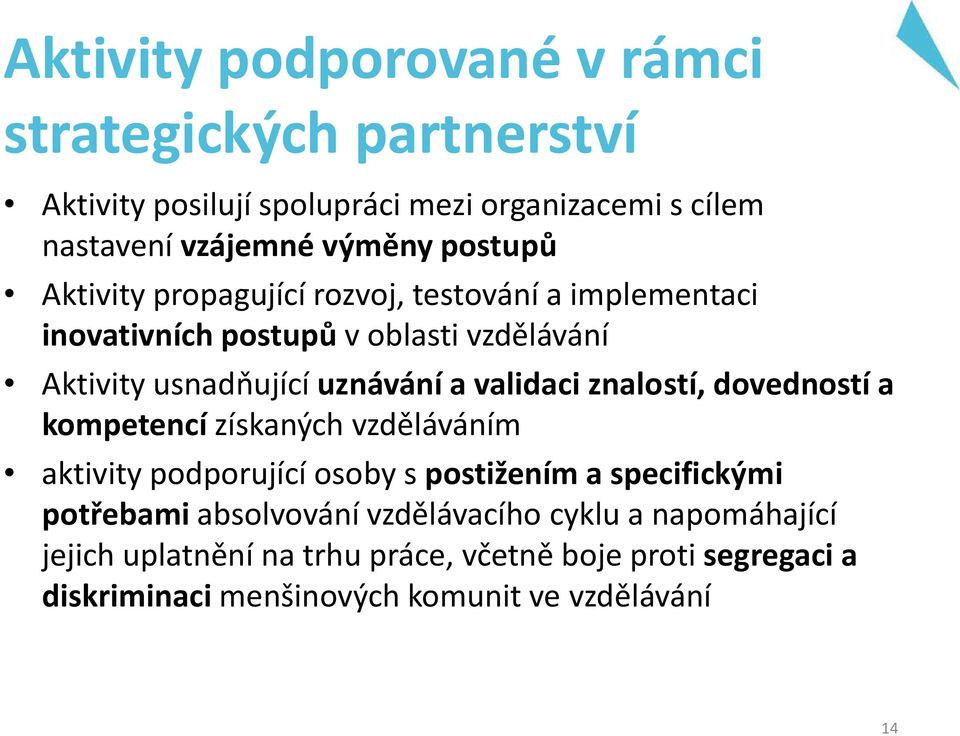 validaci znalostí, dovedností a kompetencí získaných vzděláváním aktivity podporující osoby s postižením a specifickými potřebami