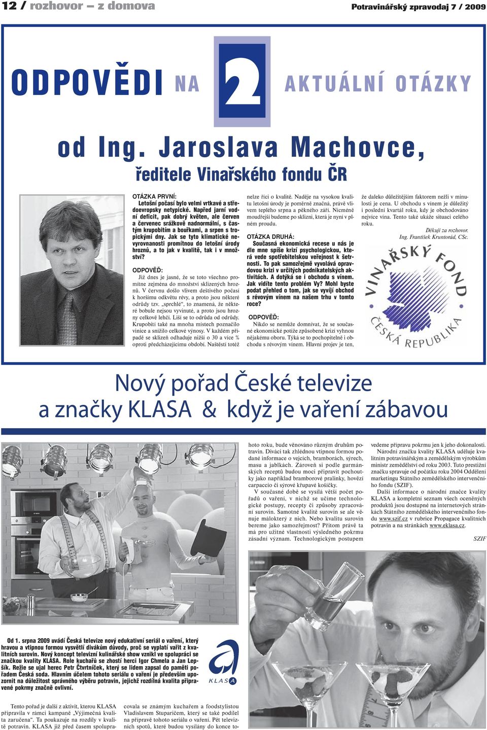 Napřed jarní vodní deficit, pak dobrý květen, ale červen a červenec srážkově nadnormální, s častým krupobitím a bouřkami, a srpen s tropickými dny.