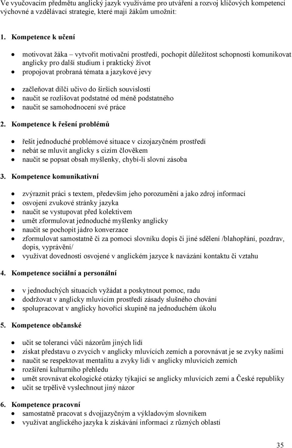 začleňovat dílčí učivo do širších souvislostí naučit se rozlišovat podstatné od méně podstatného naučit se samohodnocení své práce 2.