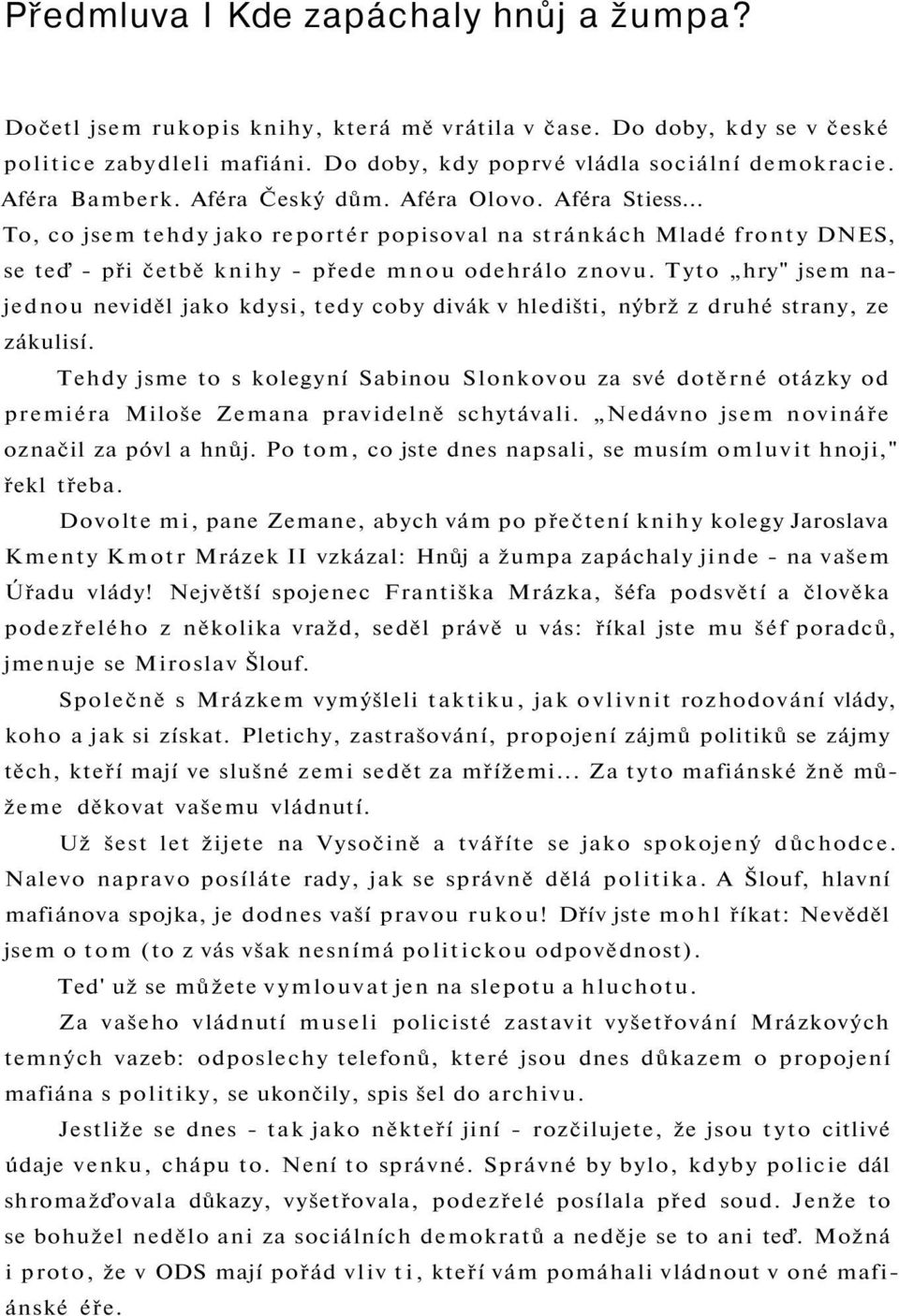 Tyto hry" jsem najednou neviděl jako kdysi, tedy coby divák v hledišti, nýbrž z druhé strany, ze zákulisí.