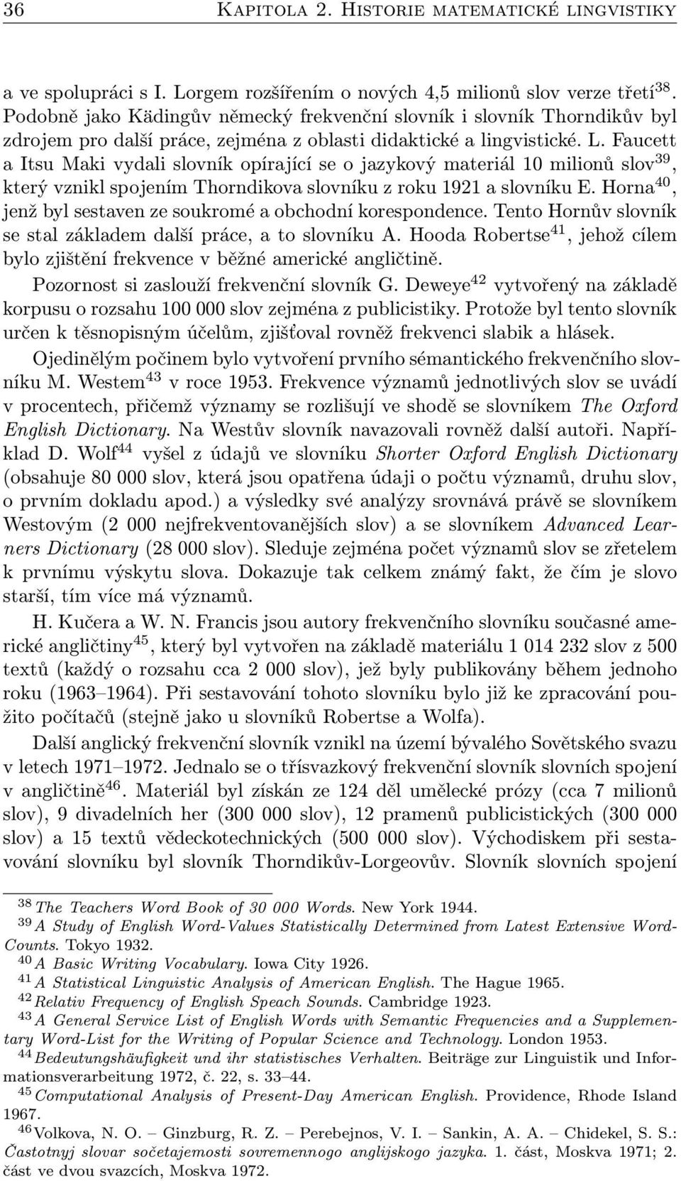 Faucett a Itsu Maki vydali slovník opírající se o jazykový materiál 10 milionů slov 39, který vznikl spojením Thorndikova slovníku z roku 1921 a slovníku E.