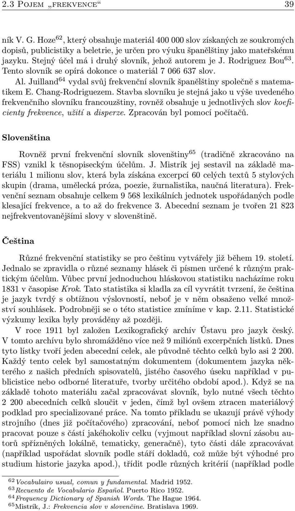 Juilland 64 vydal svůj frekvenční slovník španělštiny společně s matematikem E. Chang-Rodriguezem.