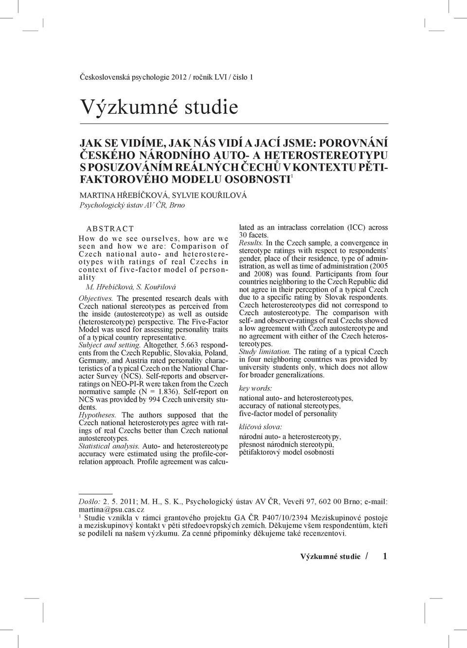 Czech national auto- and heterostereotypes with ratings of real Czechs in context of five-factor model of personality M. Hřebíčková, S. Kouřilová Objectives.