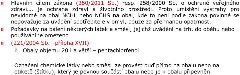 přehnanou opatrnost. Požadavky na balení některých látek a směsí, jejichž uvádění na trh, do oběhu nebo používání je omezeno (221/2004 Sb.