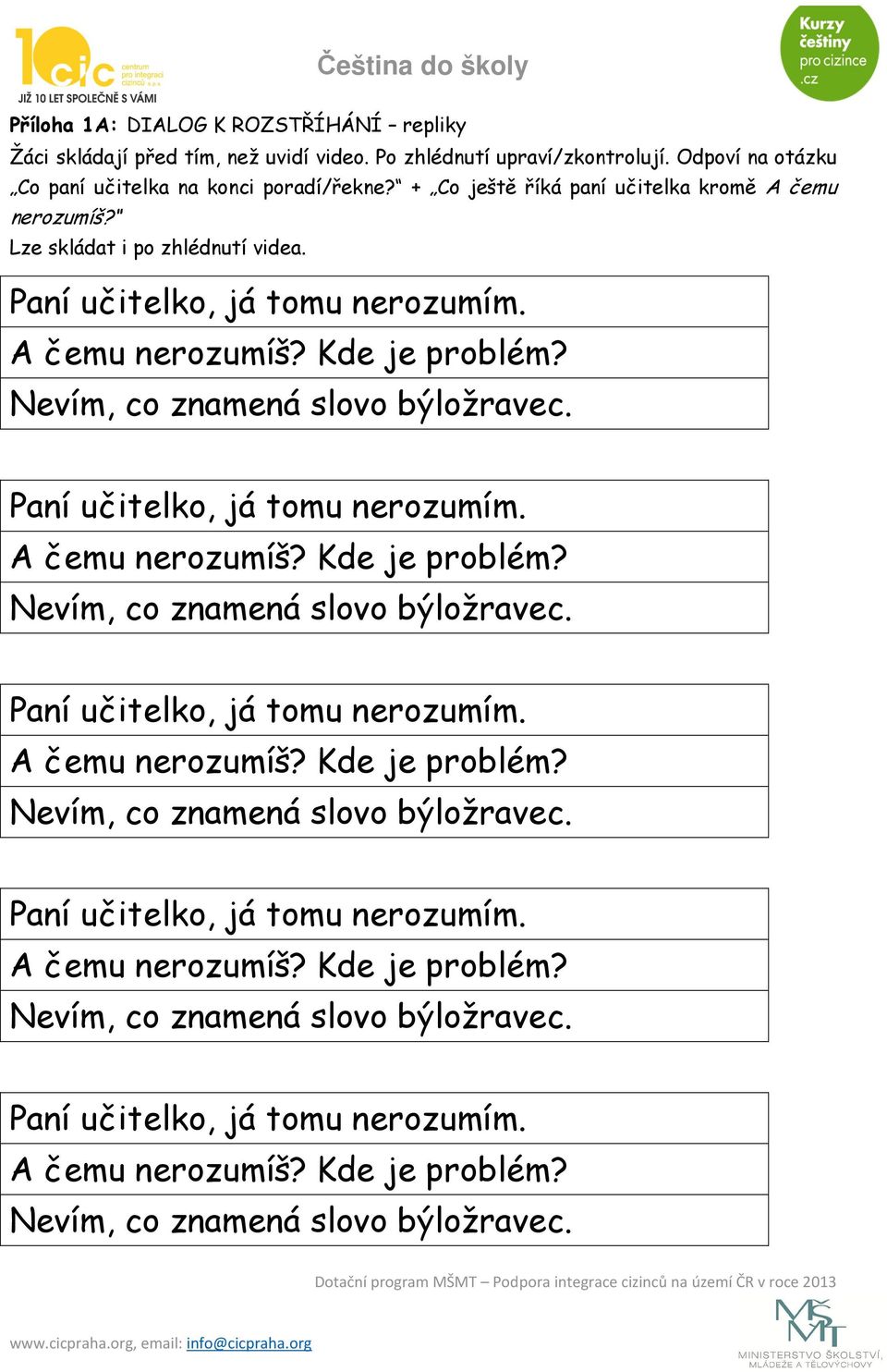 Paní učitelko, já tomu nerozumím. A čemu nerozumíš? Kde je problém? Nevím, co znamená slovo býložravec.