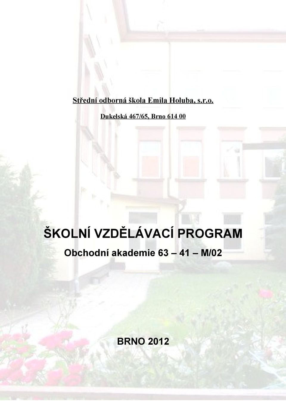 Brno 614 00 ŠKOLNÍ VZDĚLÁVACÍ