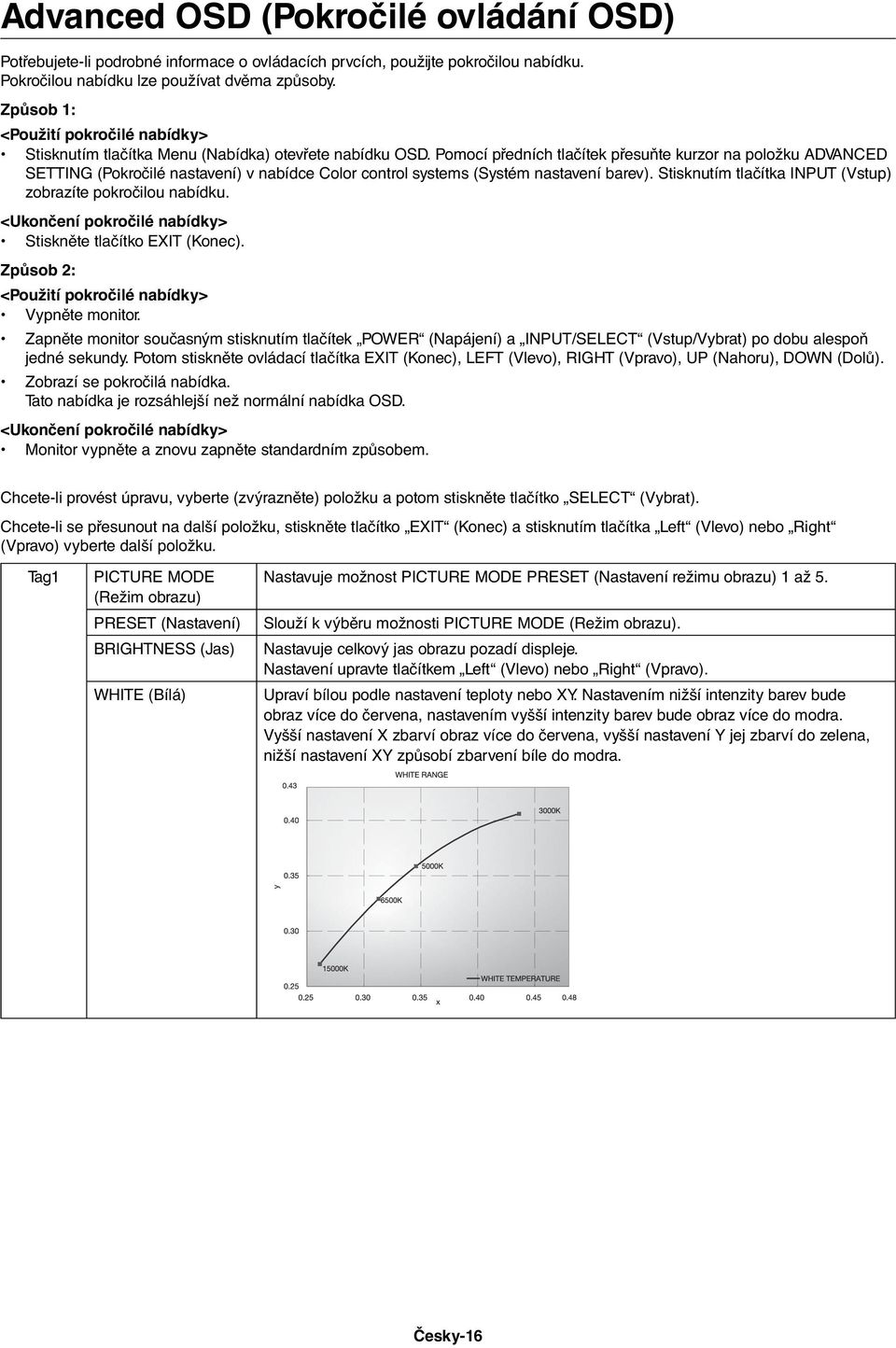 Pomocí předních tlačítek přesuňte kurzor na položku ADVANCED SETTING (Pokročilé nastavení) v nabídce Color control systems (Systém nastavení barev).