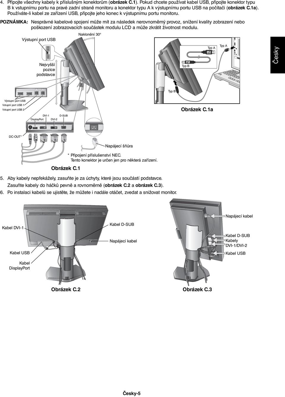 Používáte-li kabel ze zařízení USB, připojte jeho konec k výstupnímu portu monitoru.