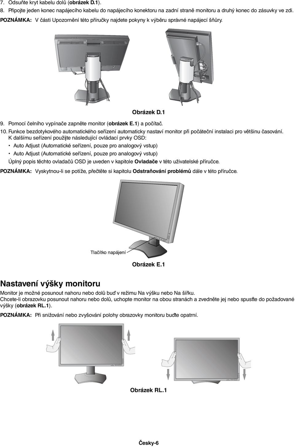 Funkce bezdotykového automatického seřízení automaticky nastaví monitor při počáteční instalaci pro většinu časování.