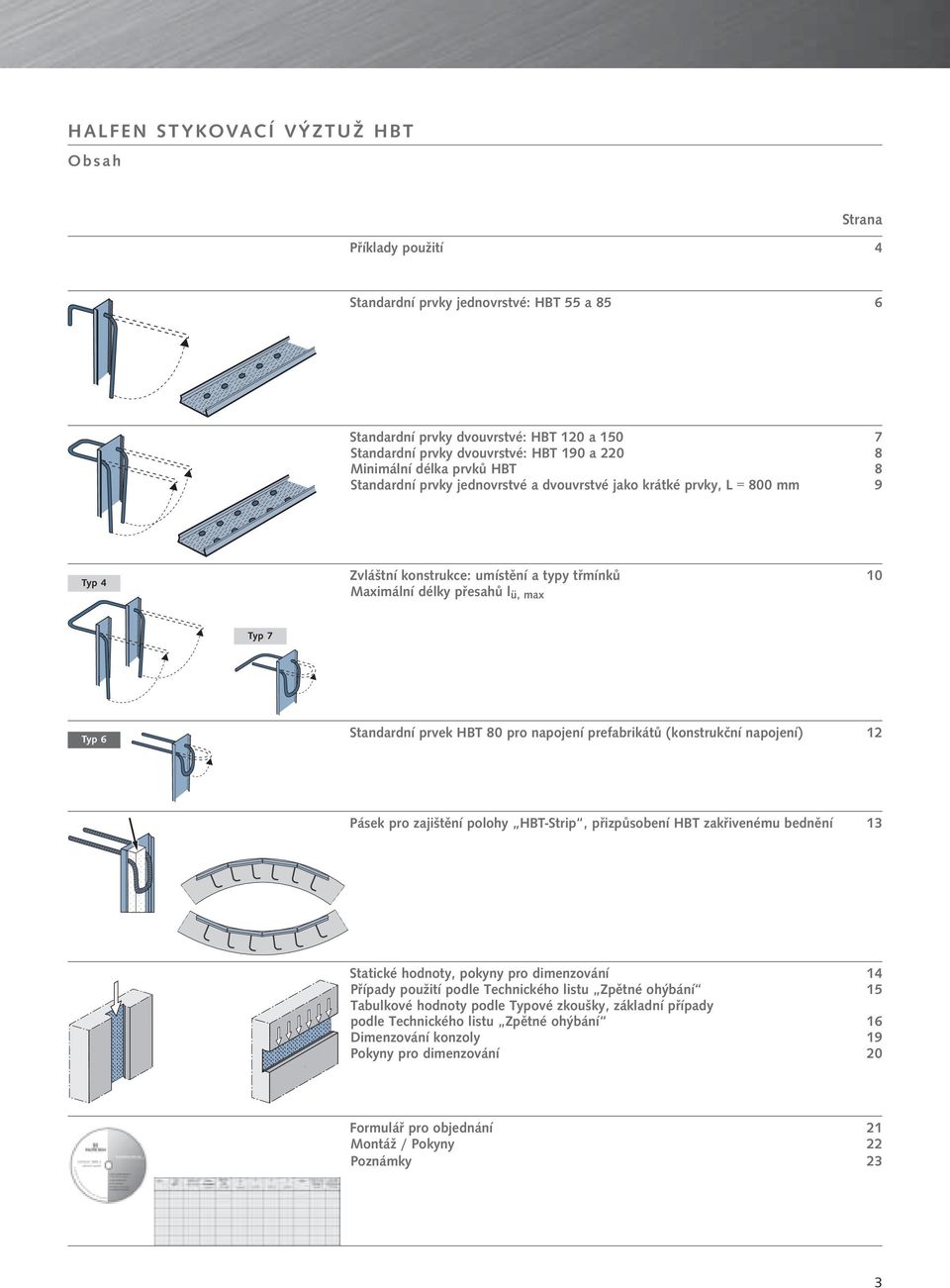 pro napojení prefabrikátů (konstrukční napojení) 12 Pásek pro zajištění polohy HBT-Strip, přizpůsobení HBT zakřivenému bednění 13 Statické hodnoty, pokyny pro dimenzování 14 Případy použití podle
