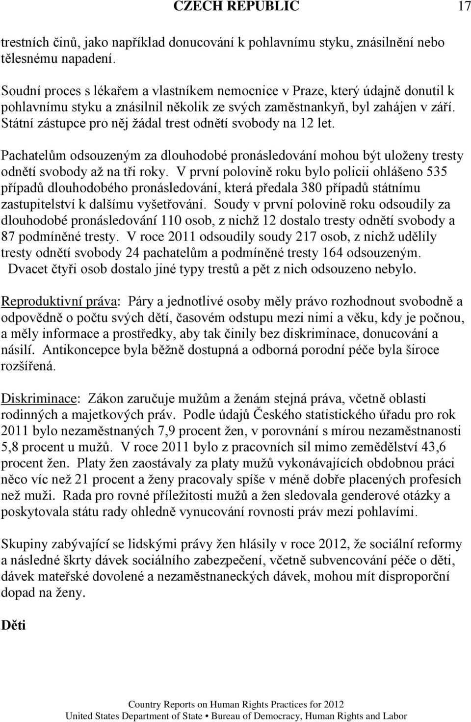 Státní zástupce pro něj žádal trest odnětí svobody na 12 let. Pachatelům odsouzeným za dlouhodobé pronásledování mohou být uloženy tresty odnětí svobody až na tři roky.