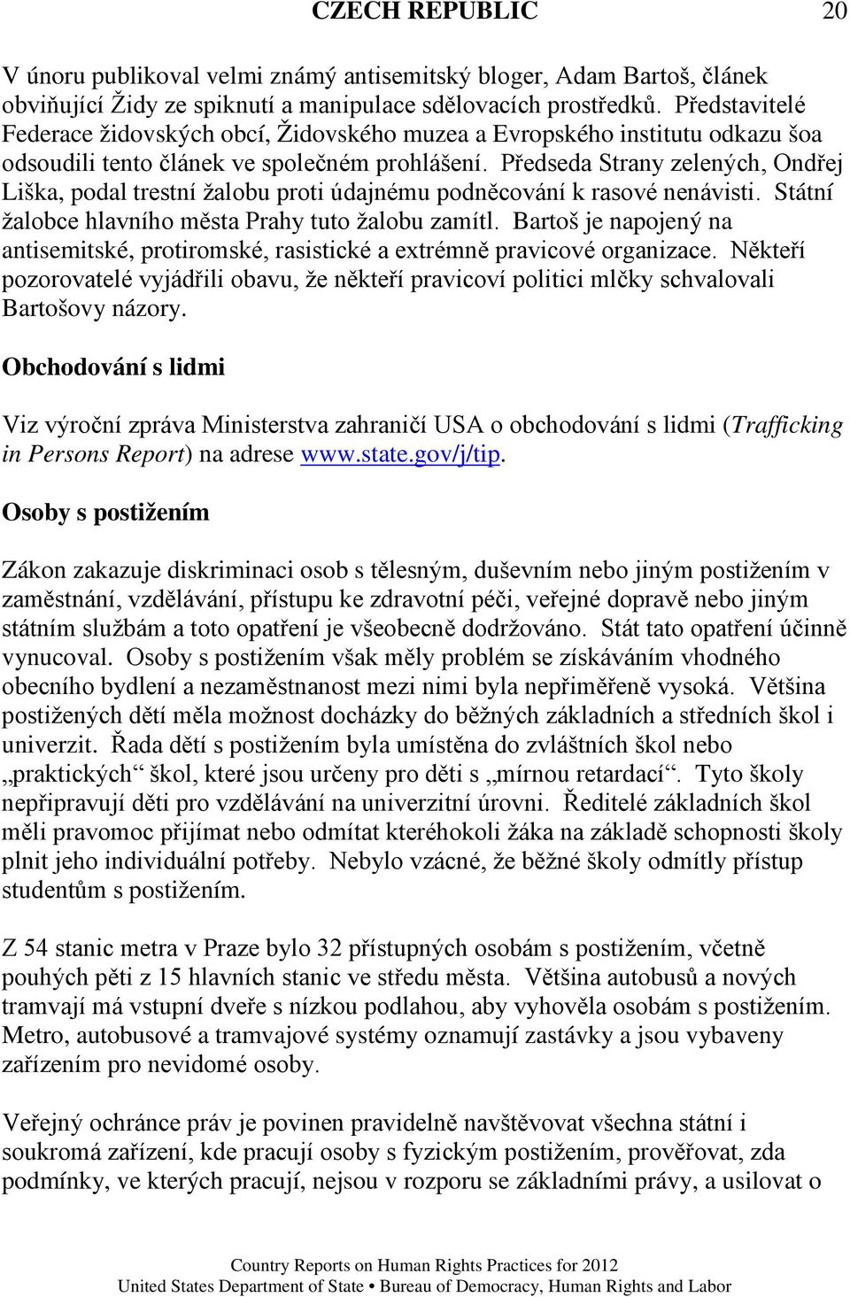 Předseda Strany zelených, Ondřej Liška, podal trestní žalobu proti údajnému podněcování k rasové nenávisti. Státní žalobce hlavního města Prahy tuto žalobu zamítl.