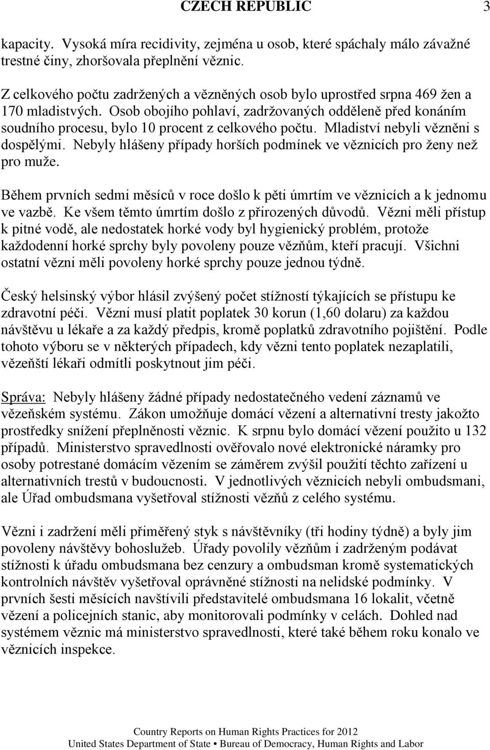 Osob obojího pohlaví, zadržovaných odděleně před konáním soudního procesu, bylo 10 procent z celkového počtu. Mladiství nebyli vězněni s dospělými.