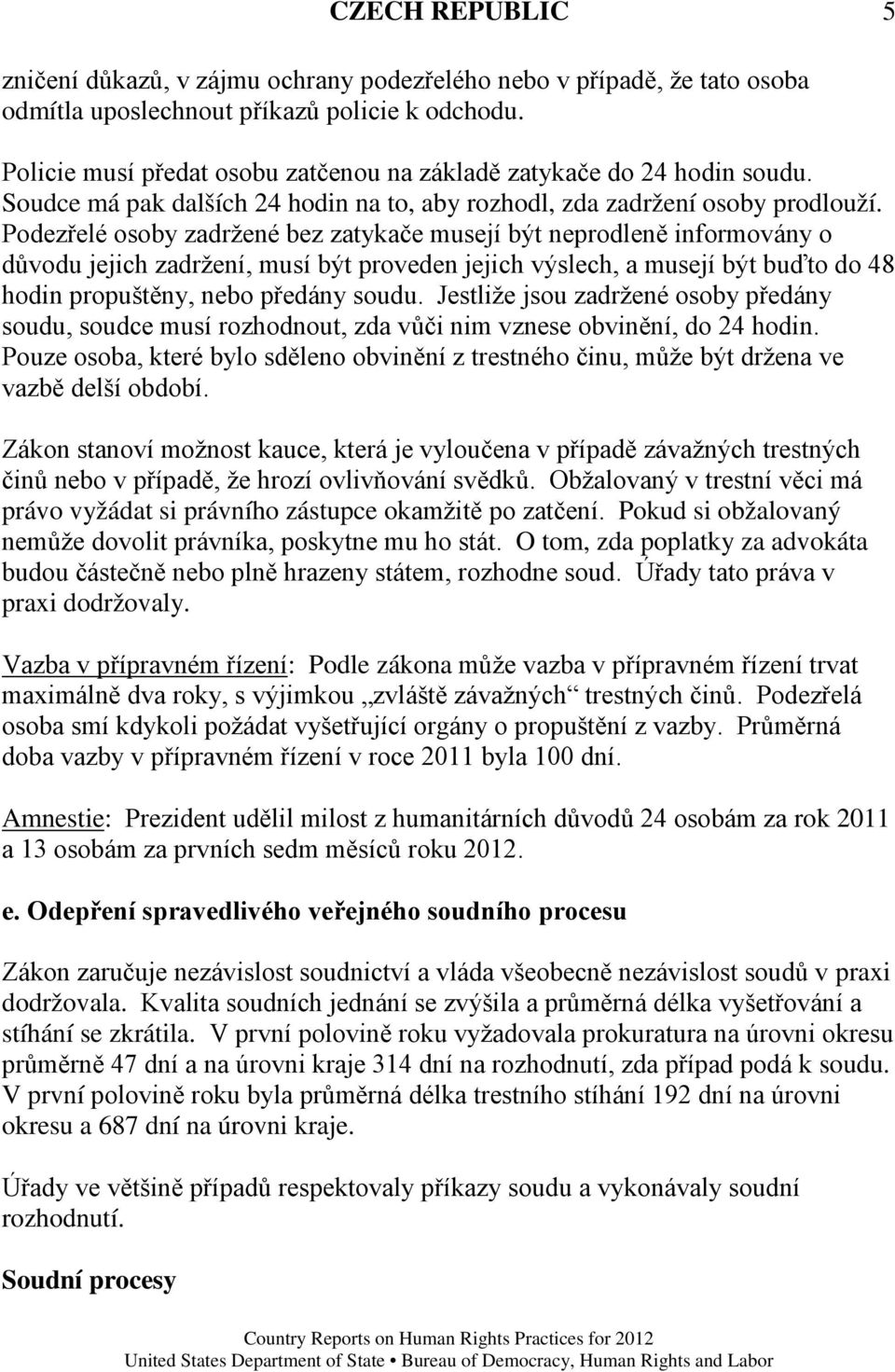 Podezřelé osoby zadržené bez zatykače musejí být neprodleně informovány o důvodu jejich zadržení, musí být proveden jejich výslech, a musejí být buďto do 48 hodin propuštěny, nebo předány soudu.