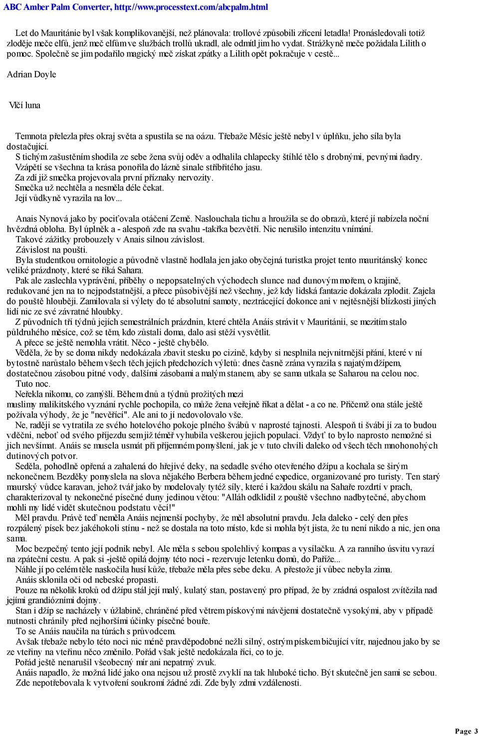 Společně se jim podařilo magický meč získat zpátky a Lilith opět pokračuje v cestě... Adrian Doyle Vlčí luna Temnota přelezla přes okraj světa a spustila se na oázu.