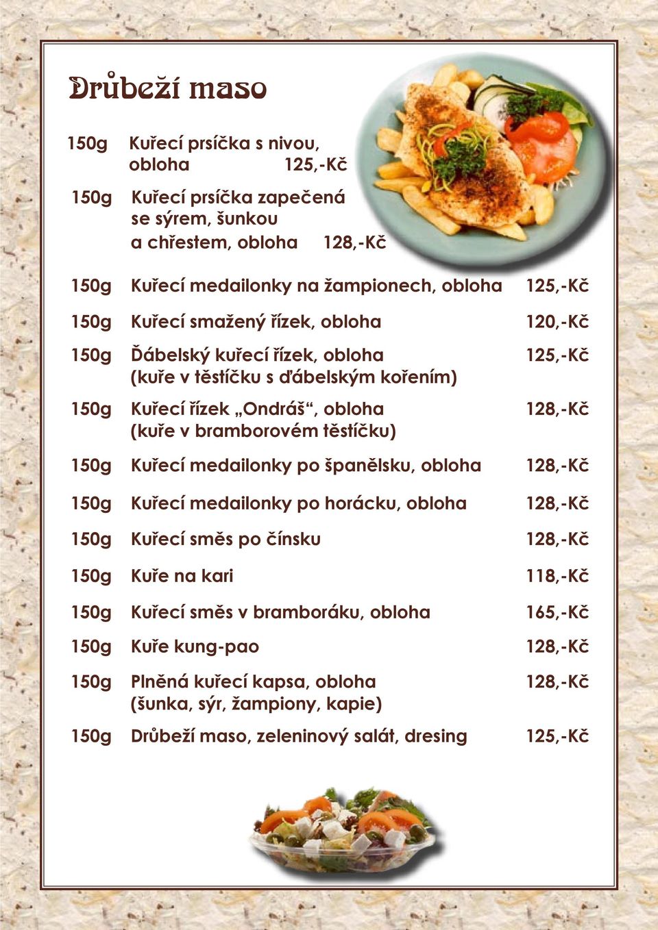 těstíčku) 150g Kuřecí medailonky po španělsku, obloha 128,-Kč 150g Kuřecí medailonky po horácku, obloha 128,-Kč 150g Kuřecí směs po čínsku 128,-Kč 150g Kuře na kari 118,-Kč 150g Kuřecí