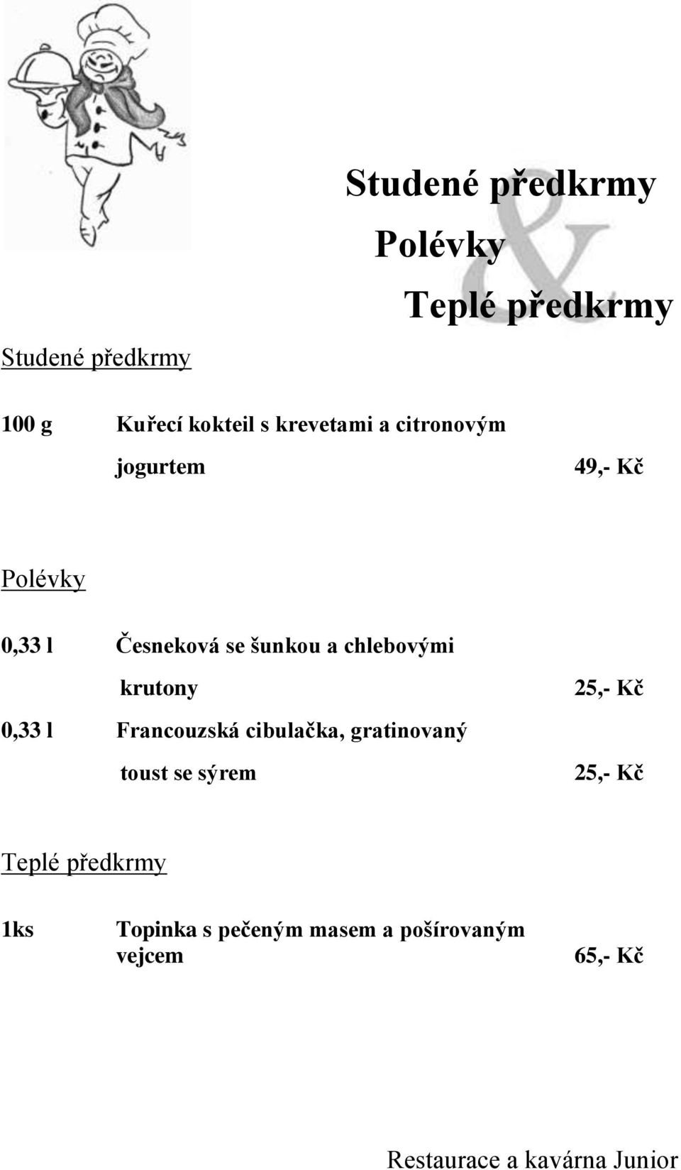 chlebovými krutony 0,33 l Francouzská cibulačka, gratinovaný toust se sýrem