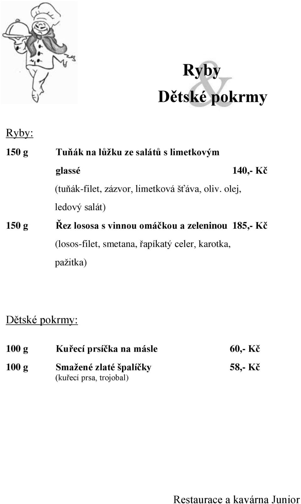 olej, ledový salát) 150 g Řez lososa s vinnou omáčkou a zeleninou 185,- Kč (losos-filet,