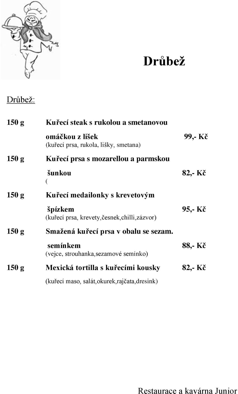 prsa, krevety,česnek,chilli,zázvor) 95,- Kč 150 g Smažená kuřecí prsa v obalu se sezam.